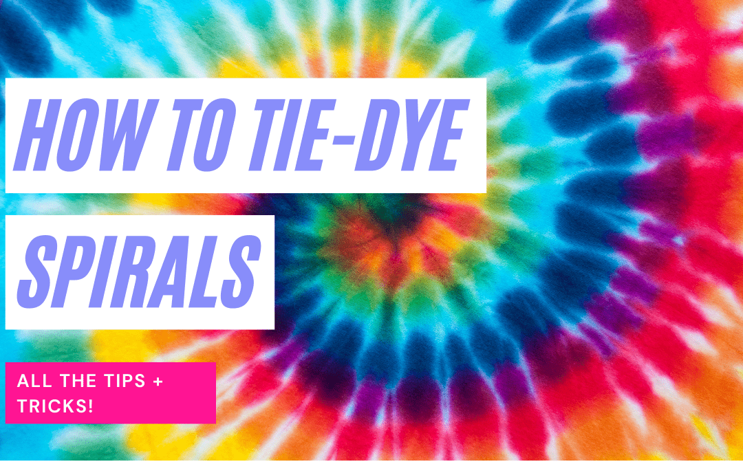 How to Tie-Dye a Spiral Pattern – get perfect spirals every time!